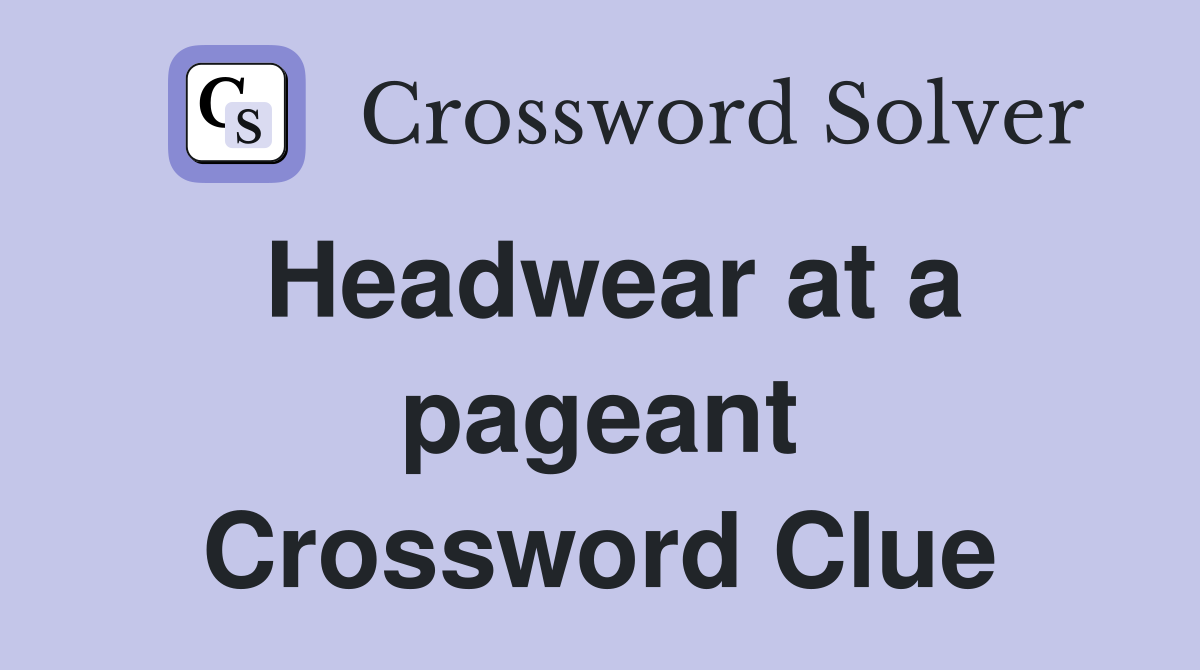 Headwear at a pageant Crossword Clue Answers Crossword Solver